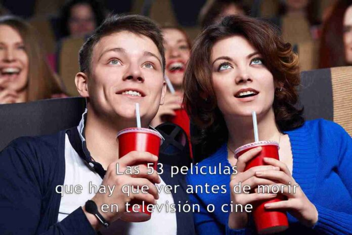 Las 53 películas que hay que ver antes de morir en televisión o cine