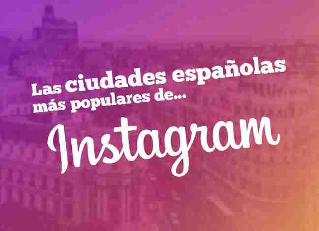 Cuáles son las ciudades españolas más populares en Instagram 1 El ranking de ciudades españolas