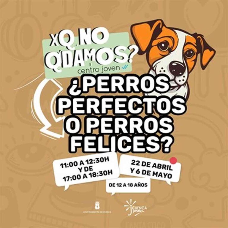 Con el taller ‘¿Perros perfectos o perros felices?’ concluye este sábado 6 de mayo en el Centro Joven de Cuenca ´XQ NO QUEDAMOS´